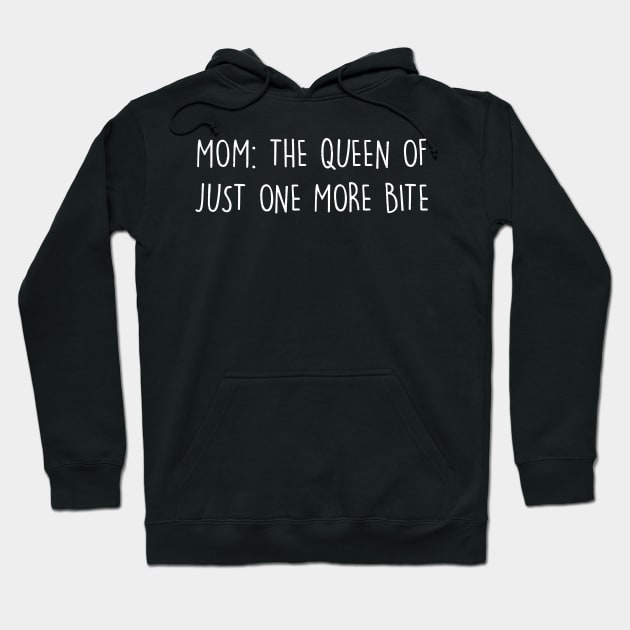 Mom The queen of 'just one more bite Hoodie by trendynoize